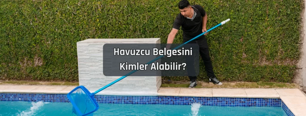 Havuzcu Belgesini Kimler Alabilir