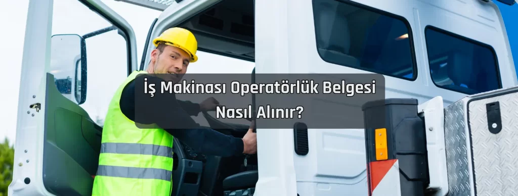 Is Makinasi Operatorluk Belgesi Nasil Alinir Is Makinasi Operatorluk Belgesi Nasil Alinir