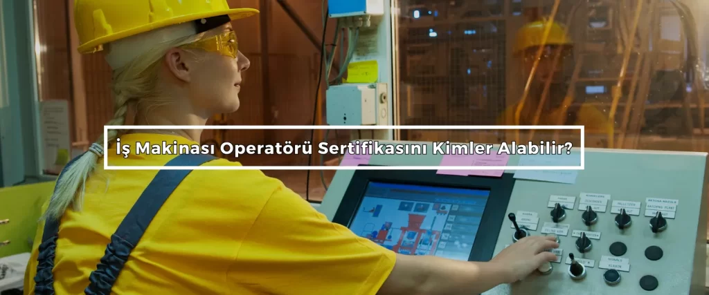 Is Makinasi Operatoru Sertifikasini Kimler Alabilir Is Makinasi Operatoru Sertifikasini Kimler Alabilir