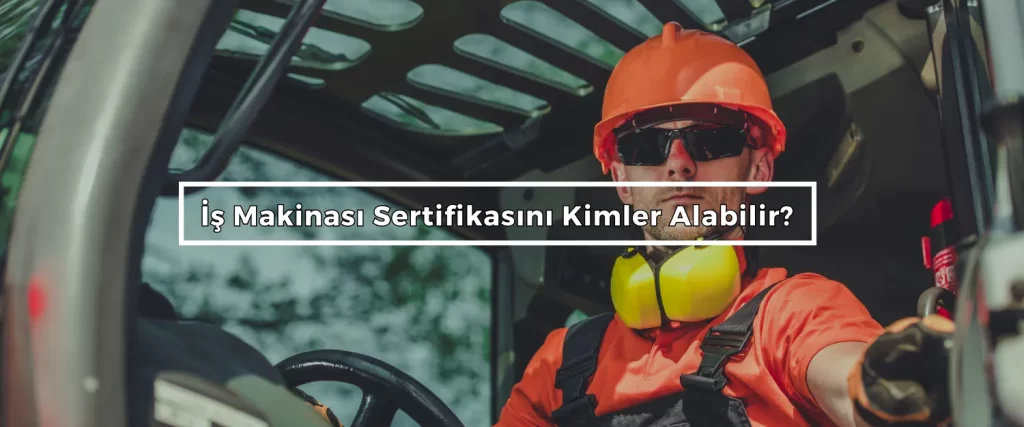 Is Makinasi Sertifikasini Kimler Alabilir Is Makinasi Sertifikasini Kimler Alabilir