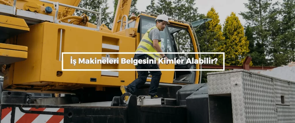 Is Makineleri Belgesini Kimler Alabilir Is Makineleri Belgesini Kimler Alabilir