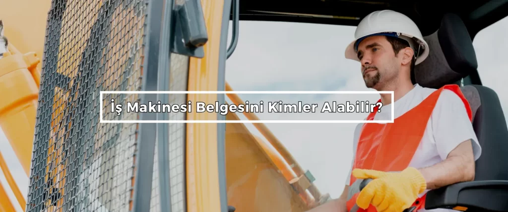 Is Makinesi Belgesini Kimler Alabilir Is Makinesi Belgesini Kimler Alabilir