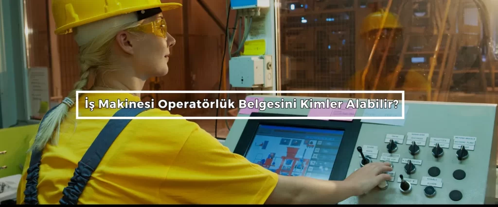 Is Makinesi Operatorluk Belgesini Kimler Alabilir Is Makinesi Operatorluk Belgesini Kimler Alabilir