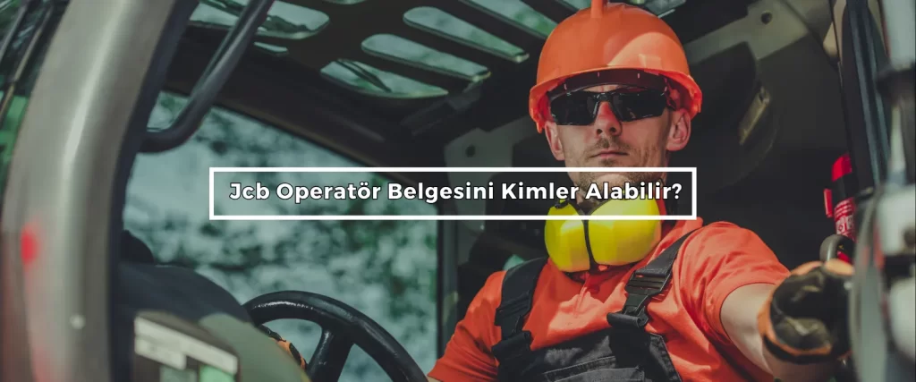 Jcb Operator Belgesini Kimler Alabilir Jcb Operator Belgesini Kimler Alabilir