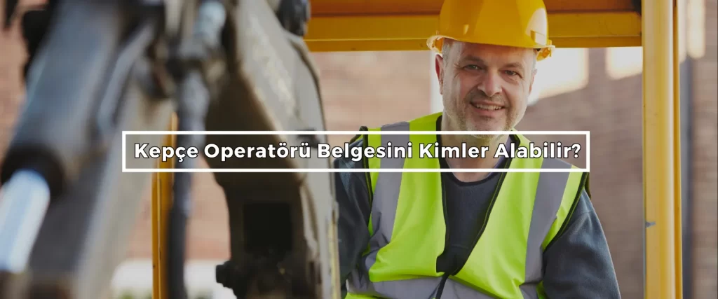 Kepce Operatoru Belgesini Kimler Alabilir