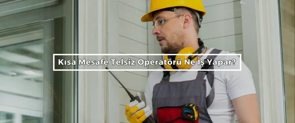 Kisa Mesafe Telsiz Operatoru Ne Is Yapar Kisa Mesafe Telsiz Operatoru Ne Is Yapar