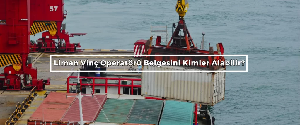 Liman Vinc Operatoru Belgesini Kimler Alabilir Liman Vinc Operatoru Belgesini Kimler Alabilir
