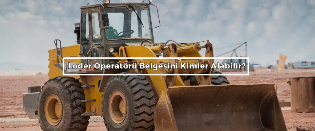 Loder Operatoru Belgesini Kimler Alabilir Loder Operatoru Belgesini Kimler Alabilir