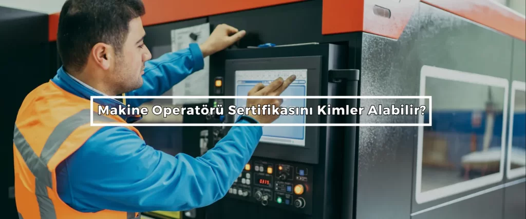 Makine Operatoru Sertifikasini Kimler Alabilir Makine Operatoru Sertifikasini Kimler Alabilir