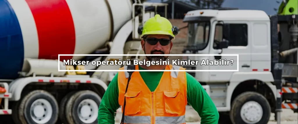 Mikser operatoru Belgesini Kimler Alabilir Mikser operatoru Belgesini Kimler Alabilir
