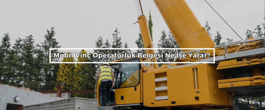 Mobil Vinc Operatorluk Belgesi Ne Ise Yarar Mobil Vinc Operatorluk Belgesi Ne Ise Yarar