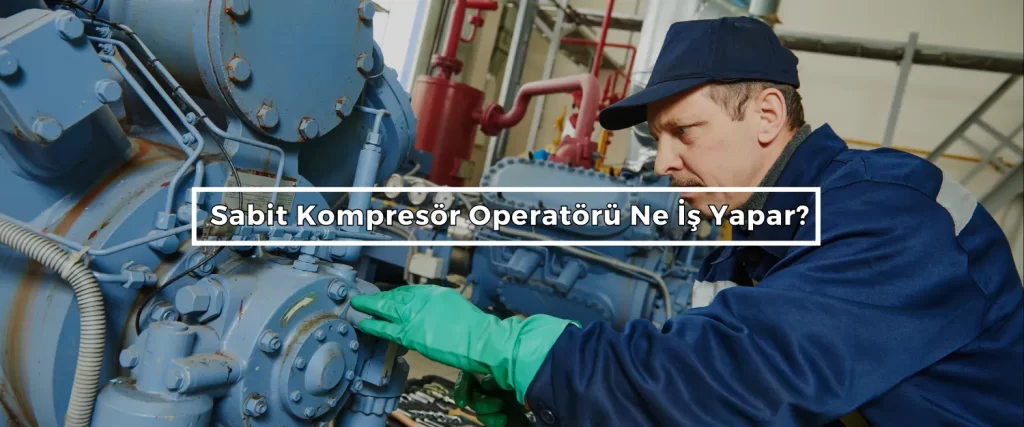 Sabit Kompresor Operatoru Ne Is Yapar Sabit Kompresor Operatoru Ne Is Yapar