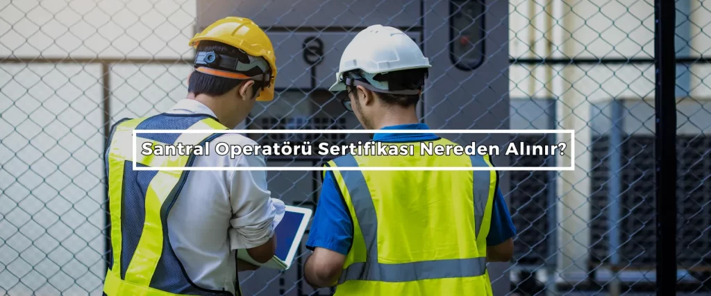 Santral Operatoru Sertifikasi Nereden Alinir Santral Operatoru Sertifikasi Nereden Alinir
