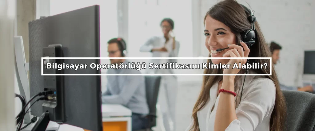 Bilgisayar Operatorlugu Sertifikasini Kimler Alabilir