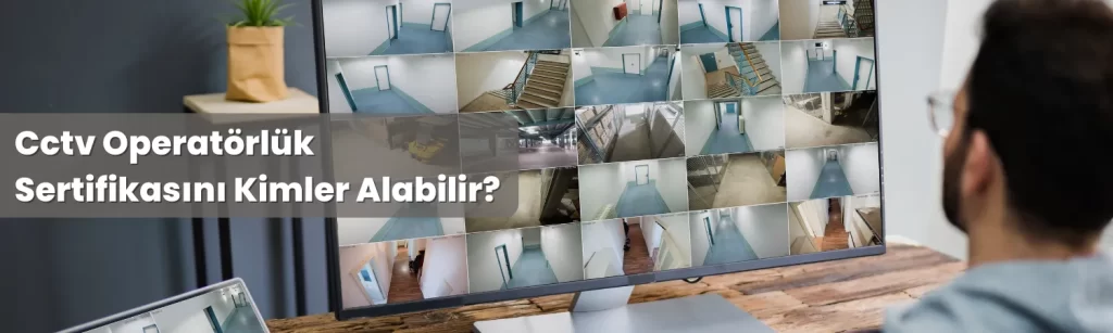 Cctv Operatorluk Sertifikasini Kimler Alabilir