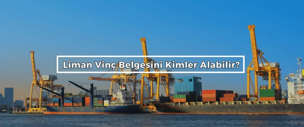 Liman Vinc Belgesini Kimler Alabilir Liman Vinc Belgesini Kimler Alabilir