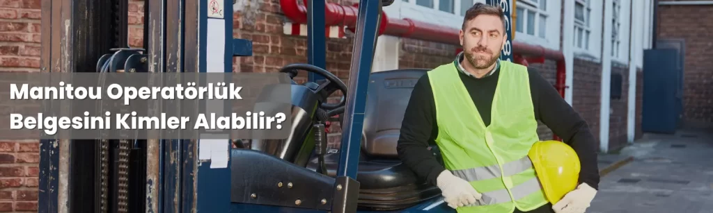 Manitou Operatorluk Belgesini Kimler Alabilir Manitou Operatorluk Belgesini Kimler Alabilir