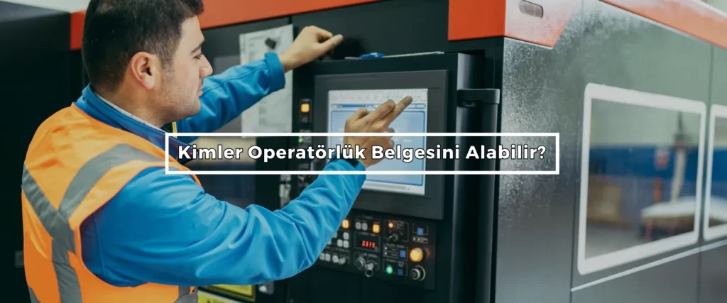 Kimler Operatorluk Belgesini Alabilir Kimler Operatorluk Belgesini Alabilir
