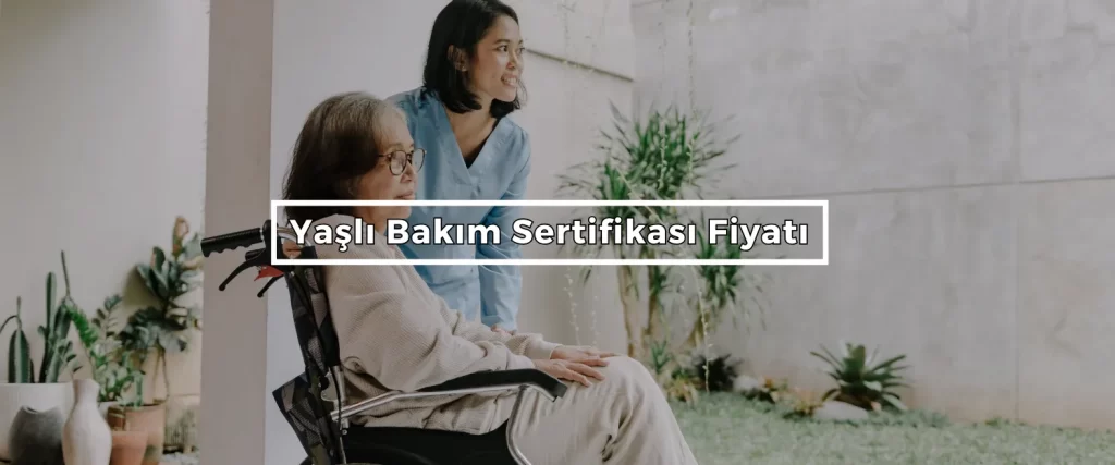 Yasli Bakim Sertifikasi Fiyati Yasli Bakim Sertifikasi Fiyati
