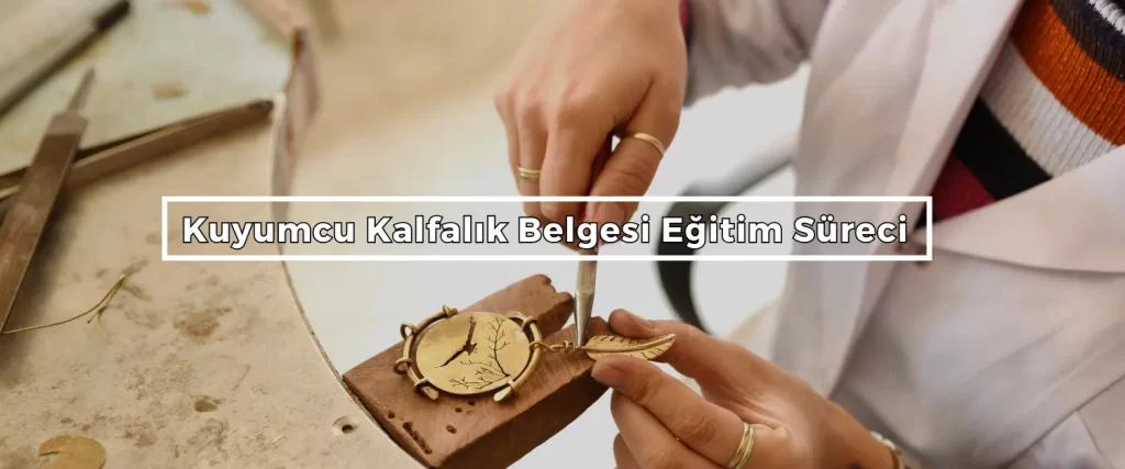 Kuyumcu Kalfalik Belgesi Egitim Sureci Kuyumcu Kalfalik Belgesi Egitim Sureci