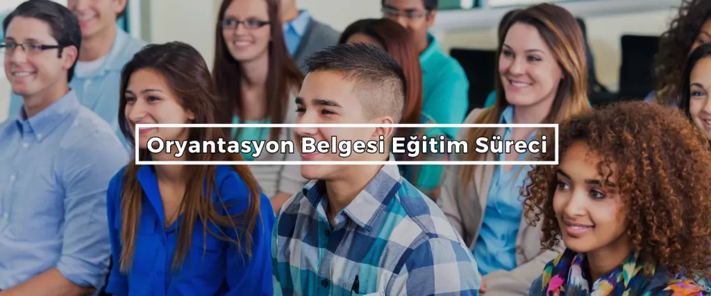 Oryantasyon Belgesi Egitim Sureci Oryantasyon Belgesi Nasıl Alınır
