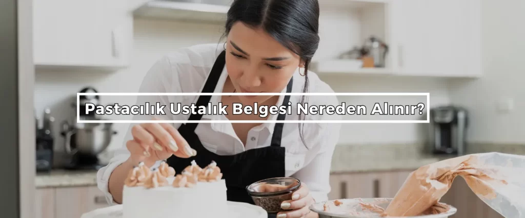 Pastacilik Ustalik Belgesi Nereden Alinir