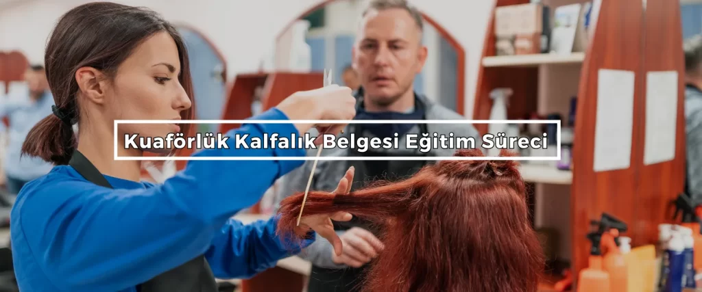 Kuaforluk Kalfalik Belgesi Egitim Sureci 2 Kuaforluk Kalfalik Belgesi Egitim Sureci 2