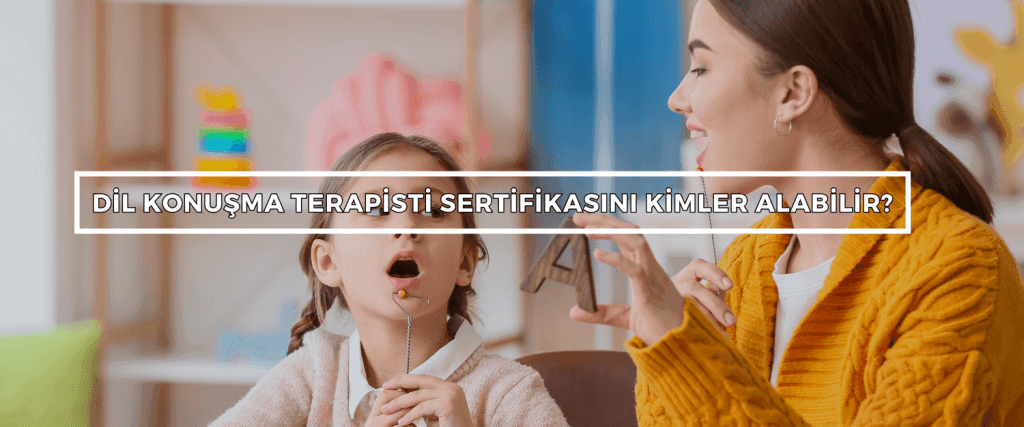 Dil Konusma Terapisti Sertifikasini Kimler Alabilir